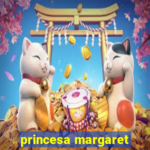 princesa margaret